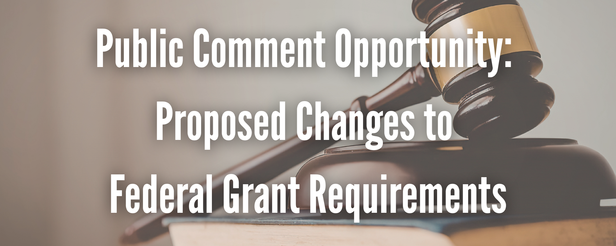 Public Comment Opportunity: Proposed Changes to Federal Grant Requirements